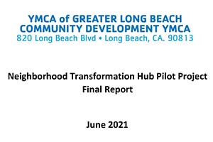 YMCA of Greater Long Beach Community Development Neighborhood Transformation Hub Pilot Project Final Report