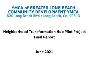 YMCA of Greater Long Beach Community Development Neighborhood Transformation Hub Pilot Project Final Report